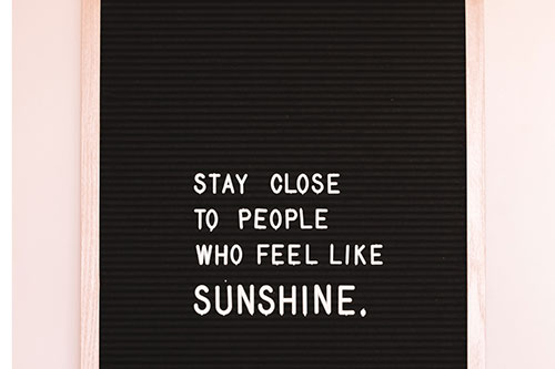 stay close to people who feel like sunshine